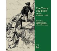 The Tracy Log Book: A month in Summer - 1855. Charles Tracy, Frederic Church and The First Rusticators on Mount Desert Island: A month in Summer - ... and Drawings by Frederic Edwin Church