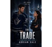 The Trade: A Steamy Second Chance Hockey Romance with Forced Proximity, Workplace Tension, a Forbidden Relationship, and an Ex Traded Back Into Her Life