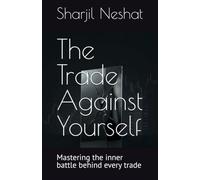 The Trade Against Yourself: Mastering the inner battle behind every trade