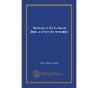 The trade of the Delaware district before the revolution