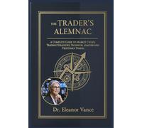 The Trader’s Almanac: A Complete Guide to Market Cycles, Trading Strategies, Technical Analysis, and Profitable Timing