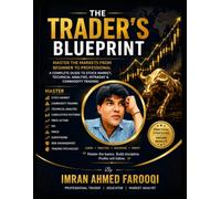 THE TRADER’S BLUE PRINT: Master the Markets from Beginner to Professional, The Complete Beginner-to-Advanced Stock Market Handbook, Master the Art and ... Everything Every Trader Needs to Know