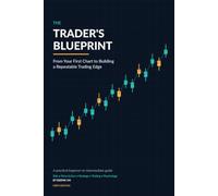 The Trader’s Blueprint: From Your First Chart to Building a Repeatable Trading Edge