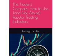 The Trader’s Compass: How to Use (and Not Abuse) Popular Trading Indicators