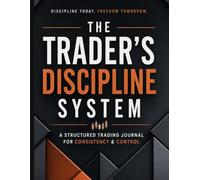 THE TRADER’S DISCIPLINE SYSTEM: Trading Journal for Discipline & Consistency