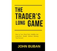 The Trader’s Long Game: How to Turn Short-Term Volatility into Long-Term Wealth Without Blowing Your Account