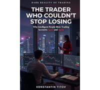The Trader Who Couldn’t Stop Losing: Why Intelligent People Blow Trading Accounts Again and Again: 1