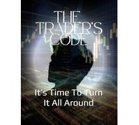 THE TRADER'S CODE: IT'S TIME TO TURN IT ALL AROUND