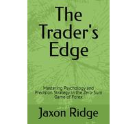 The Trader's Edge: Mastering Psychology and Precision Strategy in the Zero-Sum Game of Forex