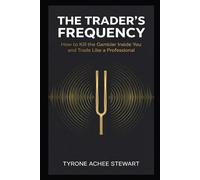The Trader's Frequency: How to Kill the Gambler Inside You and Trade Like a Professional
