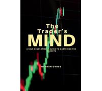 The Trader's Mind: A Self-Development Guide to Mastering the Markets