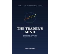 The Trader's Mind: Mastering Risk, Emotion, and Discipline in Stocks & Crypto