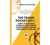 THE TRADIE POCKET BIBLE: HOW TO LAUNCH, MARKET, AND GROW A PROFITABLE TRADES BUSINESS IN THE UK