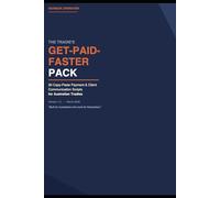 The Tradie’s Get-Paid-Faster Pack: 30 Copy-Paste Payment and Client Communication Scripts for Australian Trades and Small Businesses