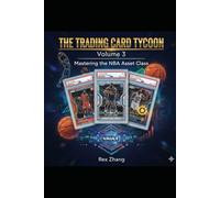 The Trading Card Tycoon: NBA Edition: Mastering the NBA Asset Class: A Blueprint for Dominating the Fanatics Era
