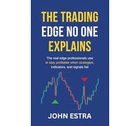 The Trading Edge No One Explains: The real edge professionals use to stay profitable when strategies, indicators, and signals fail