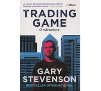 The Trading Game. O marturisire - Gary Stevenson, Editie in limba romana