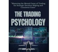 The Trading Psychology: Mastering the Mental Game of Trading for Strategic Decision-Making and Consistent Gains: 2