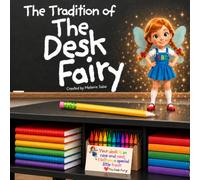 The Tradition of The Desk Fairy: A Magical Classroom Read-Aloud That Inspires Responsibility and Clean Desks