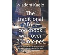 The traditional Africa cookbook with over 200 recipes: African recipes for every concern. Delicious recipes uncomplicated, healthy and sustainable