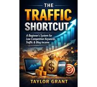 The Traffic Shortcut: A Beginner’s System for Low-Competition Keywords, Traffic & Blog Income