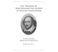The Tragedie of King Richard the Second by William Shakespeare: A New Edition Based on the Quartos