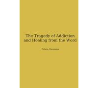 The Tragedy of Addiction And Healing From The Word