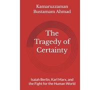The Tragedy of Certainty: Isaiah Berlin, Karl Marx, and the Fight for the Human World
