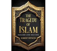 The Tragedy of Islam: Failure and Excuses