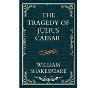 THE TRAGEDY OF JULIUS CAESAR: Titans Clash and the Empire's Fall