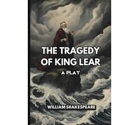 The Tragedy of King Lear: A Play
