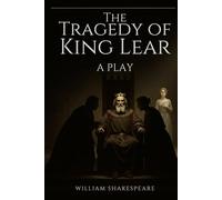 The Tragedy of King Lear: A PLAY