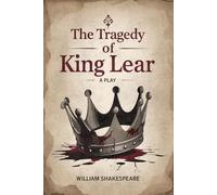 The Tragedy of King Lear: A PLAY