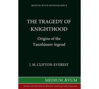 The Tragedy of Knighthood: Origins of the Tannhäuser-legend - Clifton-Ever...