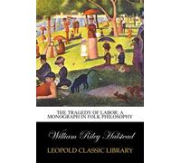 The tragedy of labor: a monograph in folk philosophy