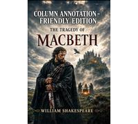 THE TRAGEDY OF MACBETH: COLUMN ANNOTATION-FRIENDLY EDITION