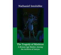 The Tragedy of Mistletoe: A Bronze Age Slasher, Among the Archives of Astryss