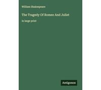 The Tragedy Of Romeo And Juliet: in large print