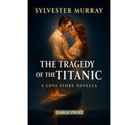 The Tragedy of the Titanic: A Love Story Novella