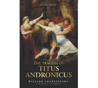 The Tragedy of Titus Andronicus: by William Shakespeare with Original Illustrations