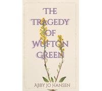 The Tragedy of Wufton Green: Being a Novel of Something Like the Regency