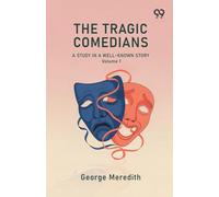 The Tragic Comedians A Study In A Well-Known Story Volume 1