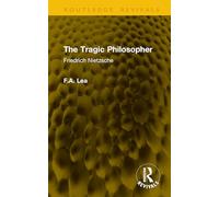 The Tragic Philosopher: Friedrich Nietzsche