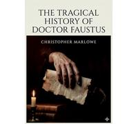 The Tragical History of Doctor Faustus: by Christopher Marlowe