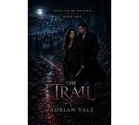 The Trail: A Dark Vampire Hunter Romance of He Falls First, Forbidden Attraction, Enemies to Lovers, Supernatural Conspiracy and High Heat: 1