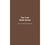 The Trail Made Sense: Notes on Tracking and Consequences