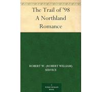 The Trail of '98: A Northland Romance