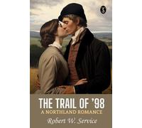 The Trail Of '98 A Northland Romance
