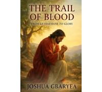 The Trail of Blood: From Gethsemane to Glory