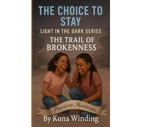 The Trail Of Brokenness: The Choice To Stay: Light In The Darkness Series